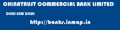CHINATRUST COMMERCIAL BANK LIMITED  DELHI NEW DELHI    banks information 